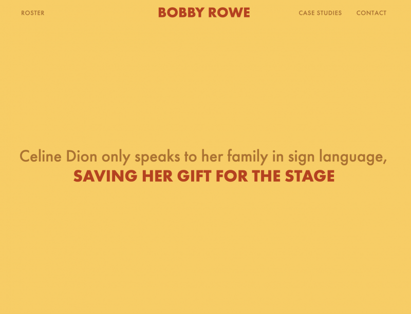 Trang chủ của Bobby Rowe sử dụng tông màu cam đậm để hiển thị câu danh ngôn: "Celine Dion chỉ nói chuyện với gia đình bằng ngôn ngữ ký hiệu, để dành món quà cho sân khấu".